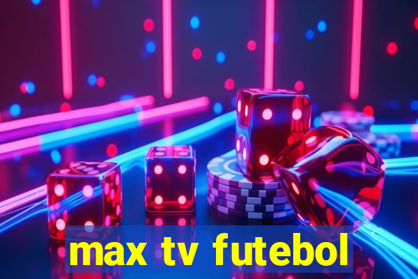 max tv futebol